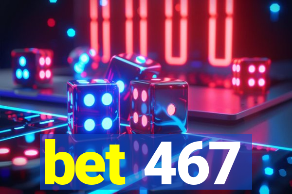 bet 467